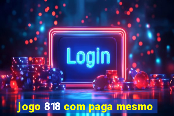 jogo 818 com paga mesmo